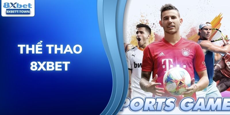 Thể Thao 8XBET - Cập Nhật Các Trận Cầu Hấp Dẫn Năm 2026